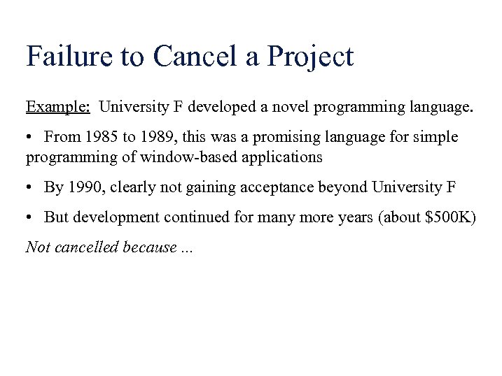 Failure to Cancel a Project Example: University F developed a novel programming language. •