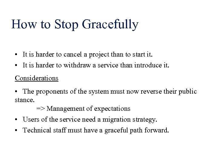 How to Stop Gracefully • It is harder to cancel a project than to