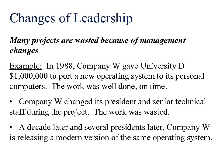 Changes of Leadership Many projects are wasted because of management changes Example: In 1988,