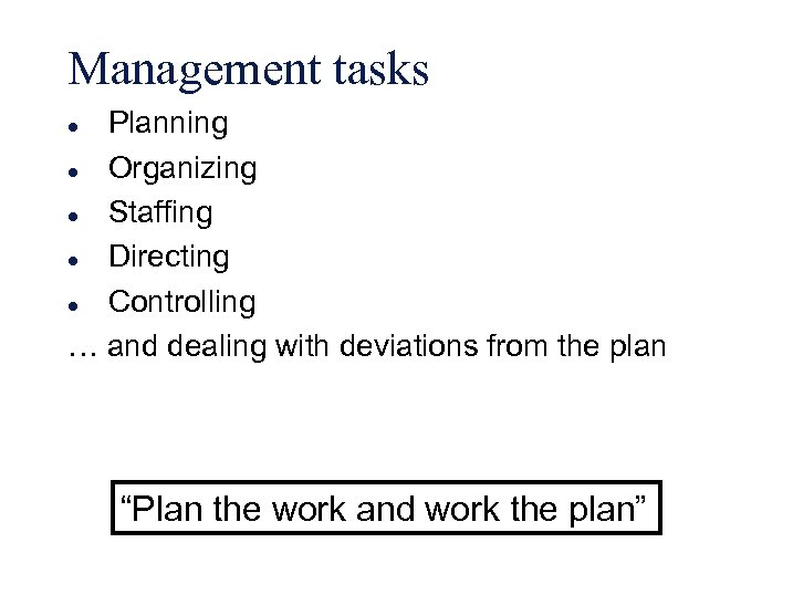 Management tasks Planning l Organizing l Staffing l Directing l Controlling … and dealing