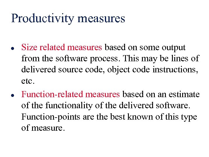 Productivity measures l l Size related measures based on some output from the software