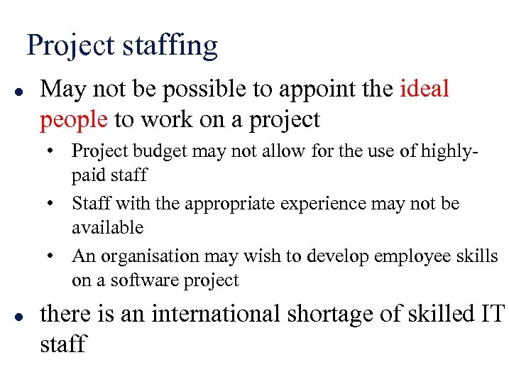 Project staffing l May not be possible to appoint the ideal people to work