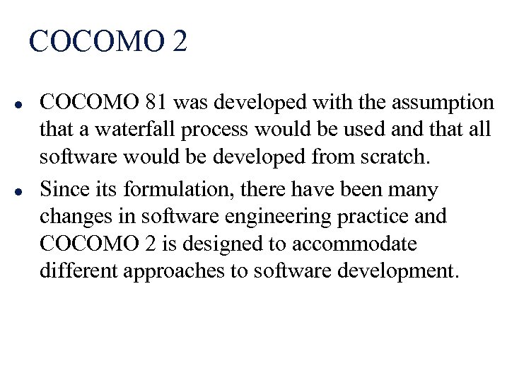 COCOMO 2 l l COCOMO 81 was developed with the assumption that a waterfall