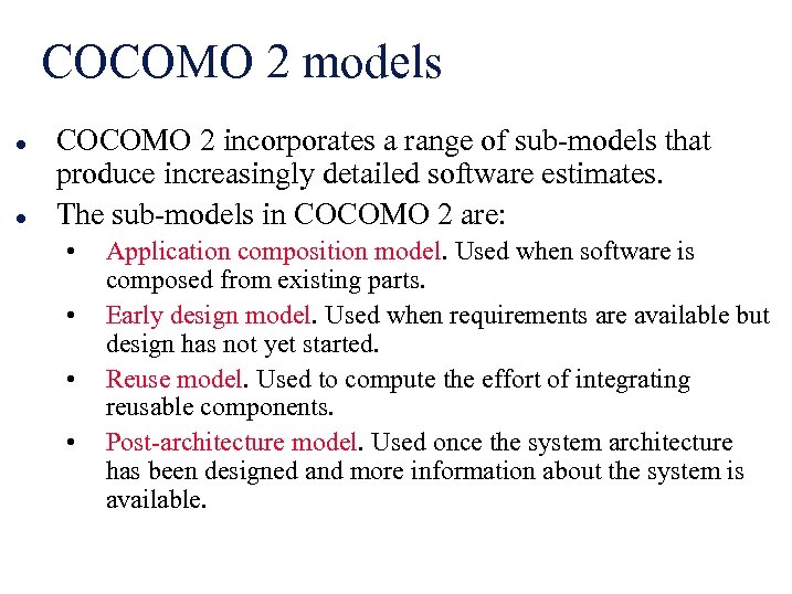 COCOMO 2 models l l COCOMO 2 incorporates a range of sub-models that produce