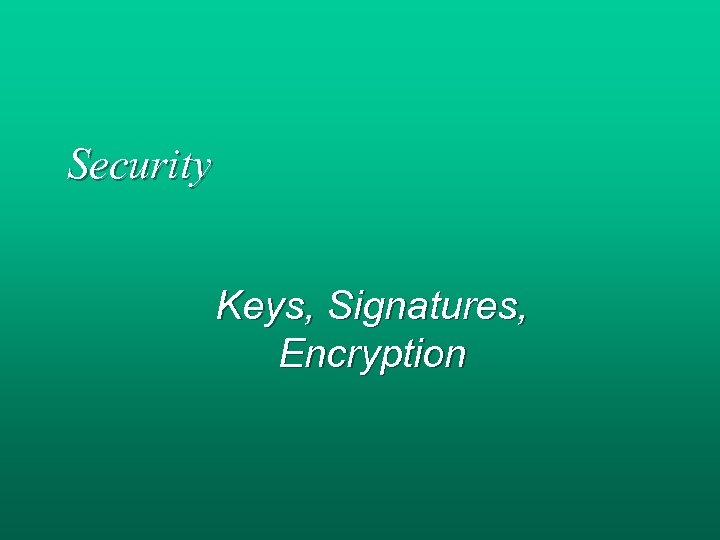 Security Keys, Signatures, Encryption 