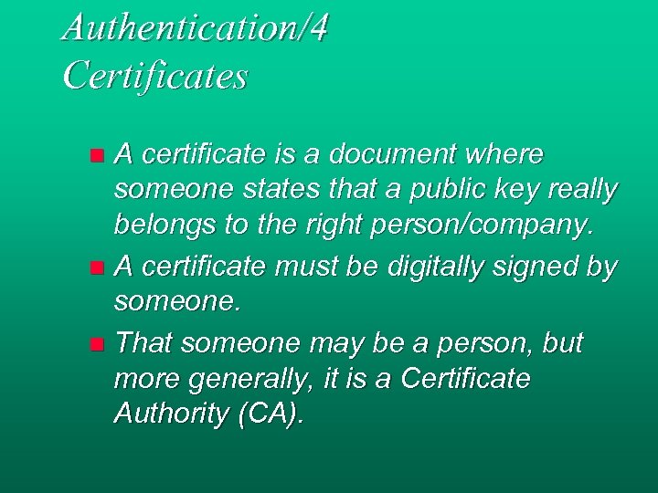 Authentication/4 Certificates A certificate is a document where someone states that a public key