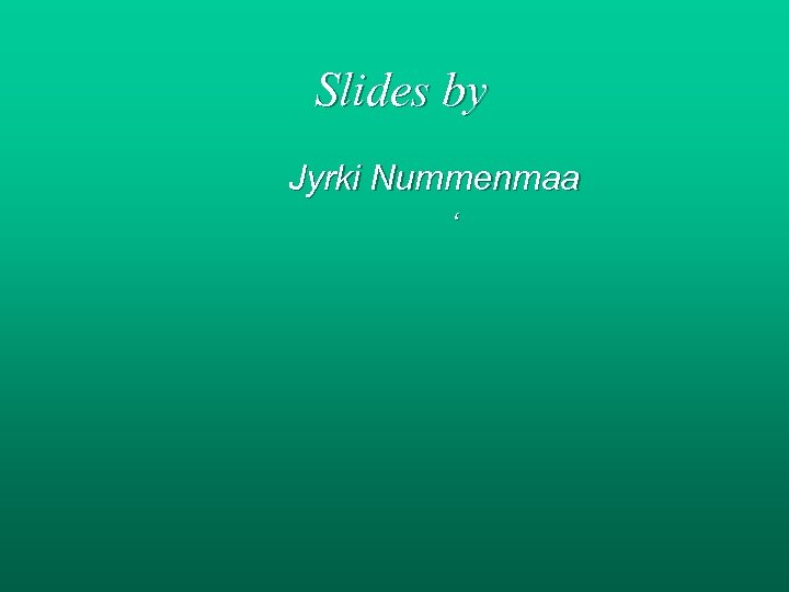 Slides by Jyrki Nummenmaa ‘ 