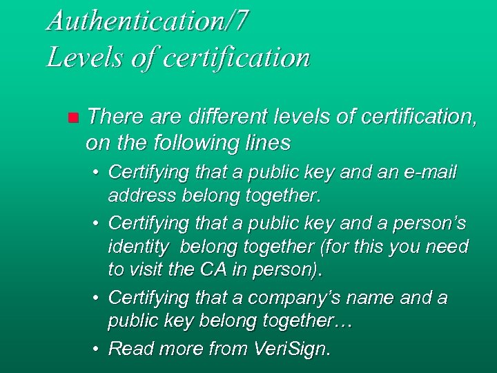 Authentication/7 Levels of certification n There are different levels of certification, on the following