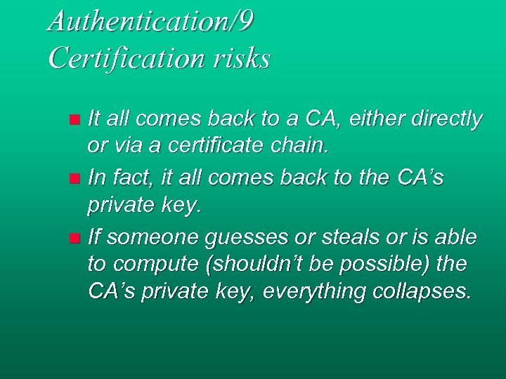 Authentication/9 Certification risks It all comes back to a CA, either directly or via