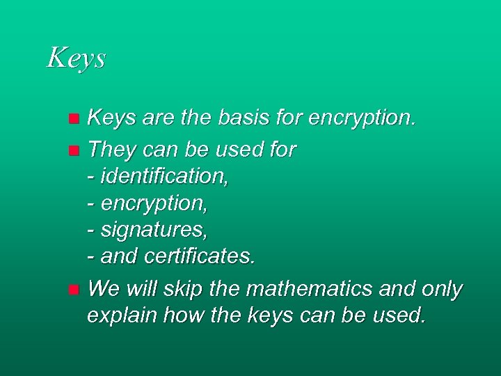 Keys are the basis for encryption. n They can be used for - identification,
