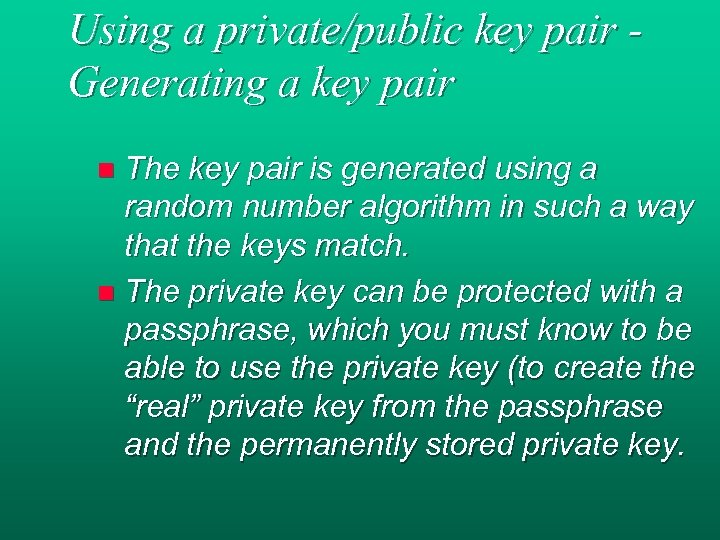 Using a private/public key pair Generating a key pair The key pair is generated