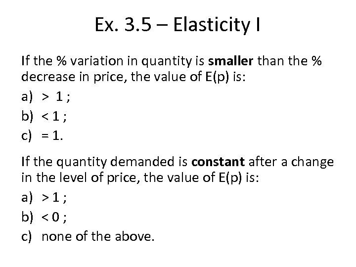 Ex. 3. 5 – Elasticity I If the % variation in quantity is smaller