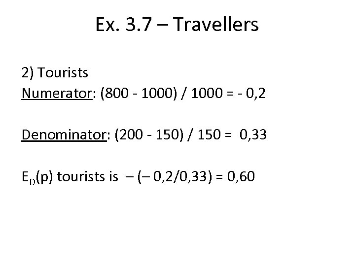 Ex. 3. 7 – Travellers 2) Tourists Numerator: (800 - 1000) / 1000 =