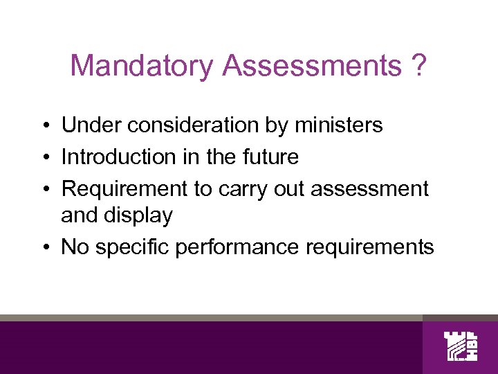 Mandatory Assessments ? • Under consideration by ministers • Introduction in the future •