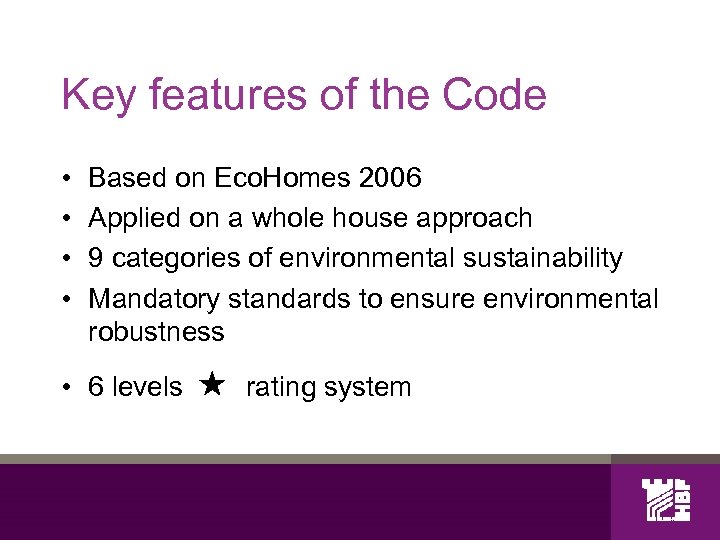 Key features of the Code • • Based on Eco. Homes 2006 Applied on