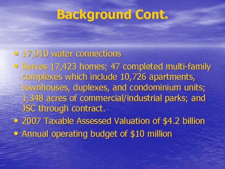 Background Cont. • 17, 910 water connections • Serves 17, 423 homes; 47 completed