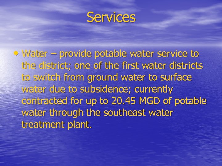 Services • Water – provide potable water service to the district; one of the