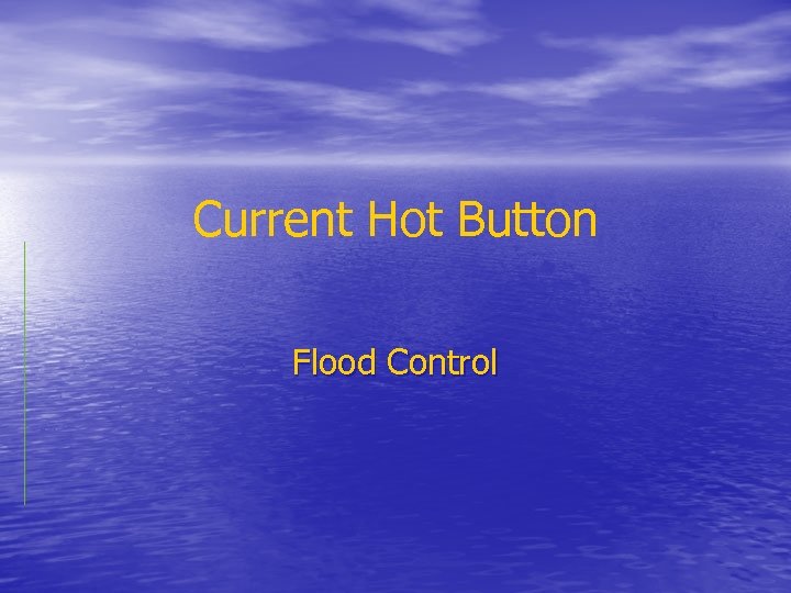 Current Hot Button Flood Control 