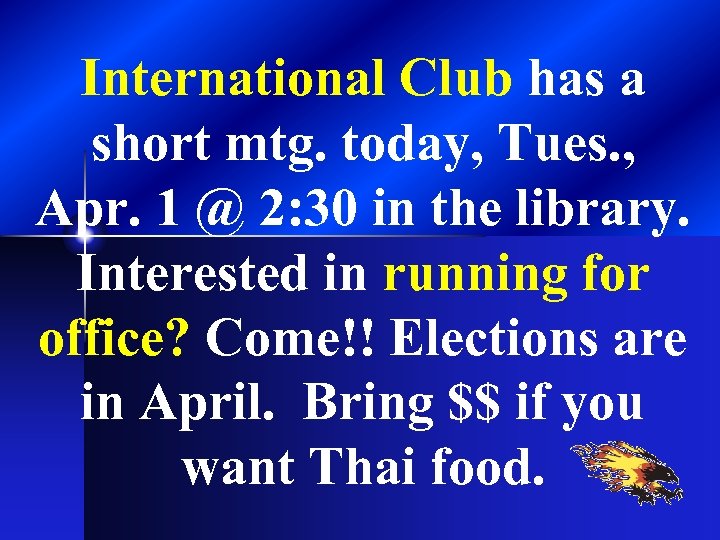 International Club has a short mtg. today, Tues. , Apr. 1 @ 2: 30