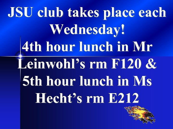 JSU club takes place each Wednesday! 4 th hour lunch in Mr Leinwohl’s rm