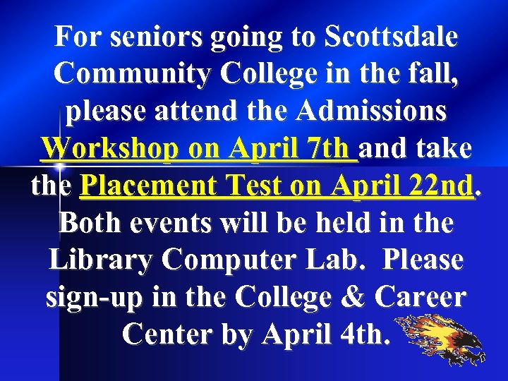 For seniors going to Scottsdale Community College in the fall, please attend the Admissions