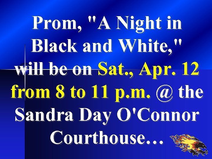 Prom, "A Night in Black and White, " will be on Sat. , Apr.