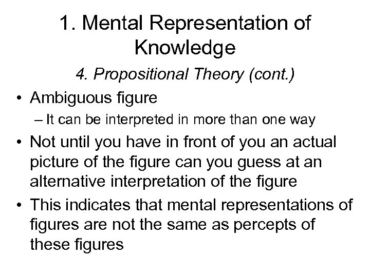 1. Mental Representation of Knowledge 4. Propositional Theory (cont. ) • Ambiguous figure –