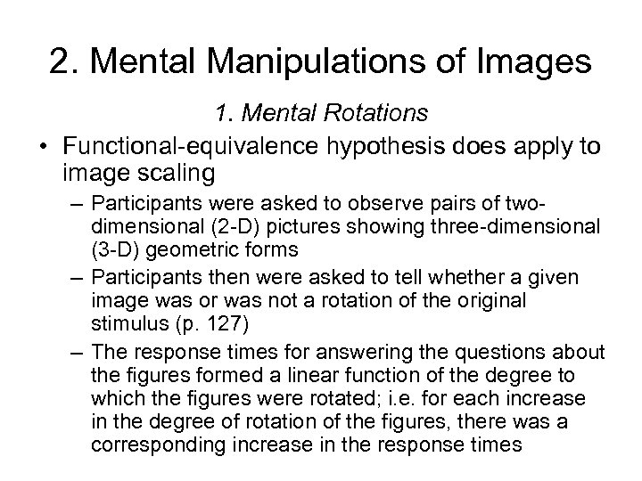 2. Mental Manipulations of Images 1. Mental Rotations • Functional-equivalence hypothesis does apply to