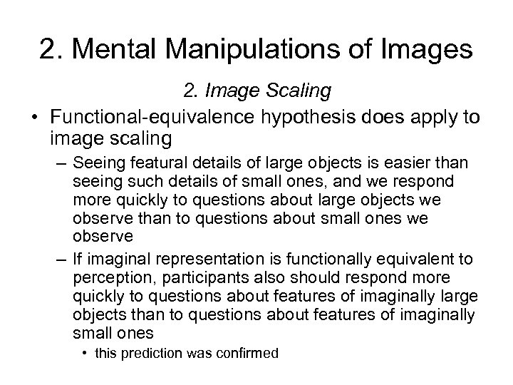 2. Mental Manipulations of Images 2. Image Scaling • Functional-equivalence hypothesis does apply to