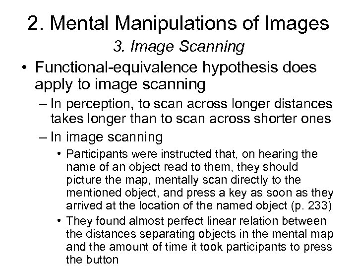 2. Mental Manipulations of Images 3. Image Scanning • Functional-equivalence hypothesis does apply to