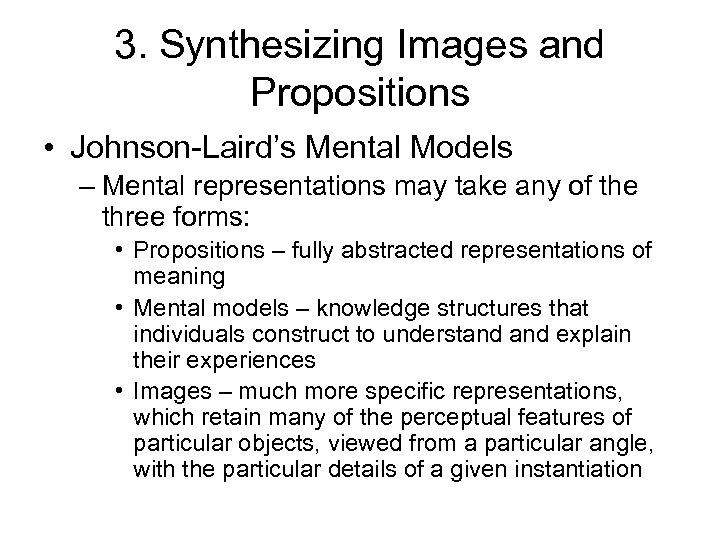 3. Synthesizing Images and Propositions • Johnson-Laird’s Mental Models – Mental representations may take