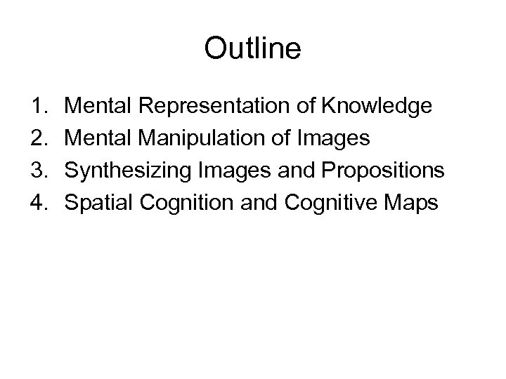 Outline 1. 2. 3. 4. Mental Representation of Knowledge Mental Manipulation of Images Synthesizing