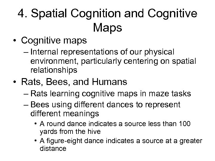 4. Spatial Cognition and Cognitive Maps • Cognitive maps – Internal representations of our