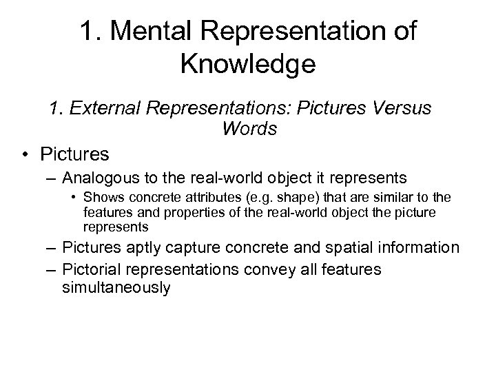 1. Mental Representation of Knowledge 1. External Representations: Pictures Versus Words • Pictures –