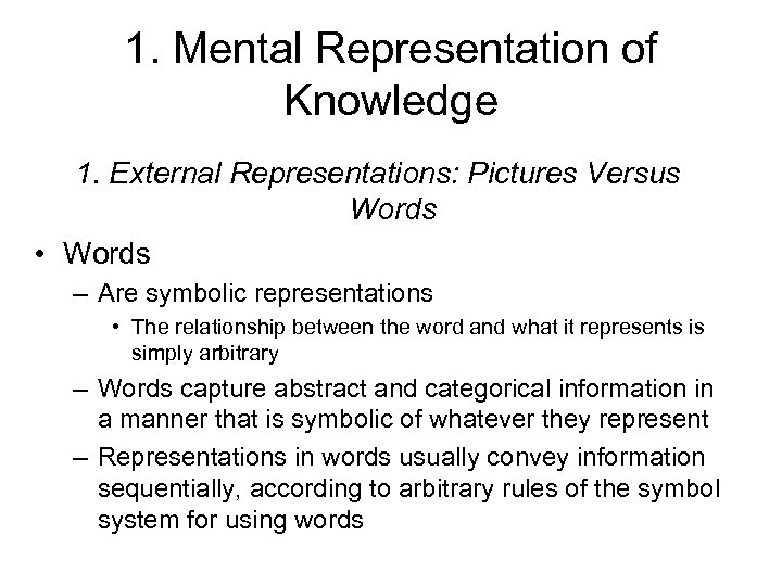 1. Mental Representation of Knowledge 1. External Representations: Pictures Versus Words • Words –