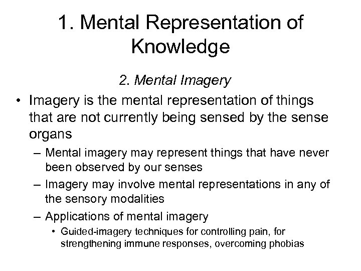 1. Mental Representation of Knowledge 2. Mental Imagery • Imagery is the mental representation