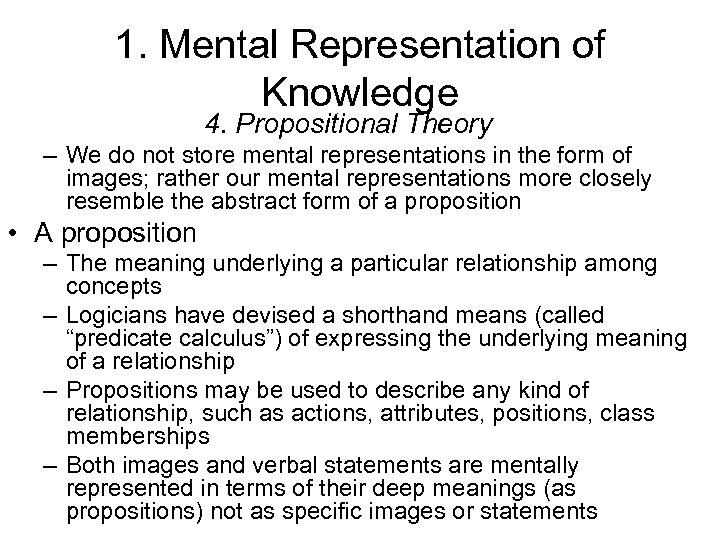 1. Mental Representation of Knowledge 4. Propositional Theory – We do not store mental