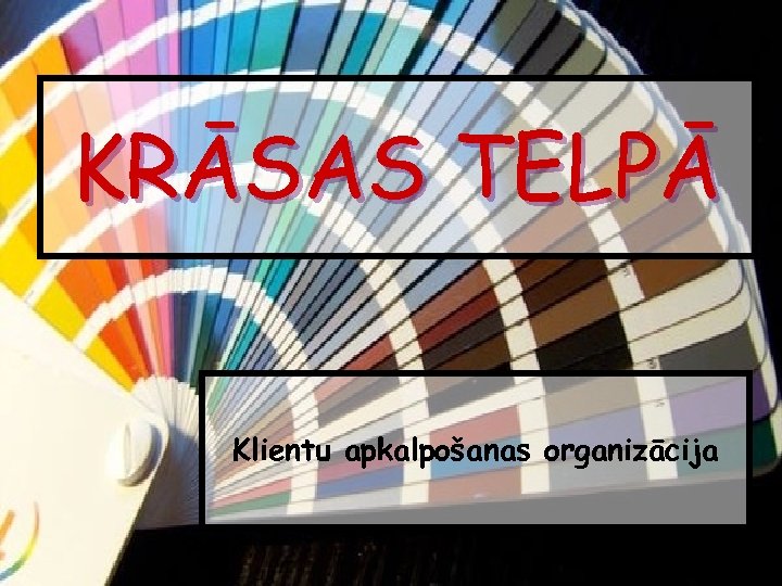 KRĀSAS TELPĀ Klientu apkalpošanas organizācija 