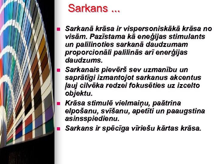 Sarkans. . . n n Sarkanā krāsa ir vispersoniskākā krāsa no visām. Pazīstama kā