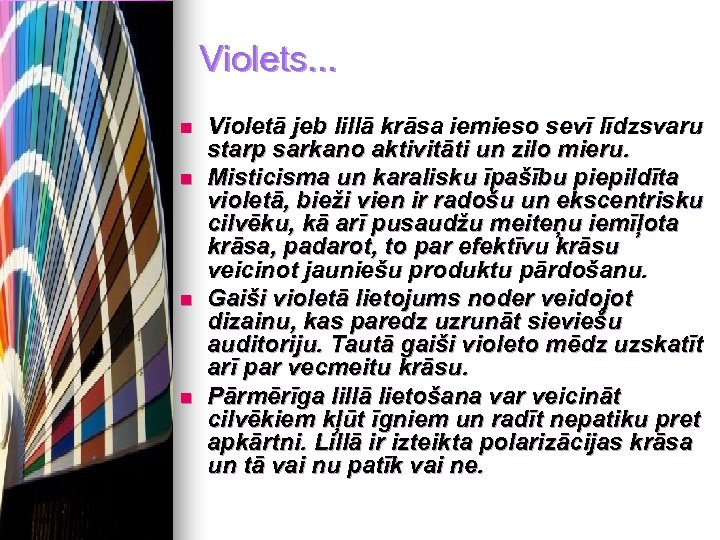 Violets. . . n n Violetā jeb lillā krāsa iemieso sevī līdzsvaru starp sarkano