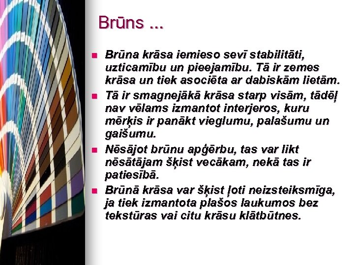 Brūns. . . n n Brūna krāsa iemieso sevī stabilitāti, uzticamību un pieejamību. Tā