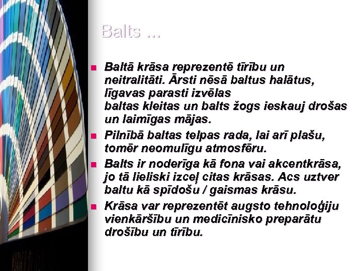 Balts. . . n n Baltā krāsa reprezentē tīrību un neitralitāti. Ārsti nēsā baltus