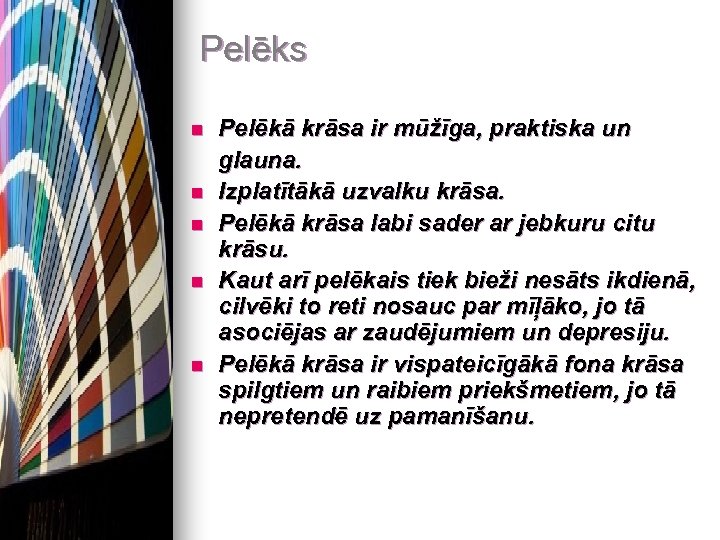 Pelēks Pelēkā krāsa ir mūžīga, praktiska un glauna. n Izplatītākā uzvalku krāsa. n Pelēkā