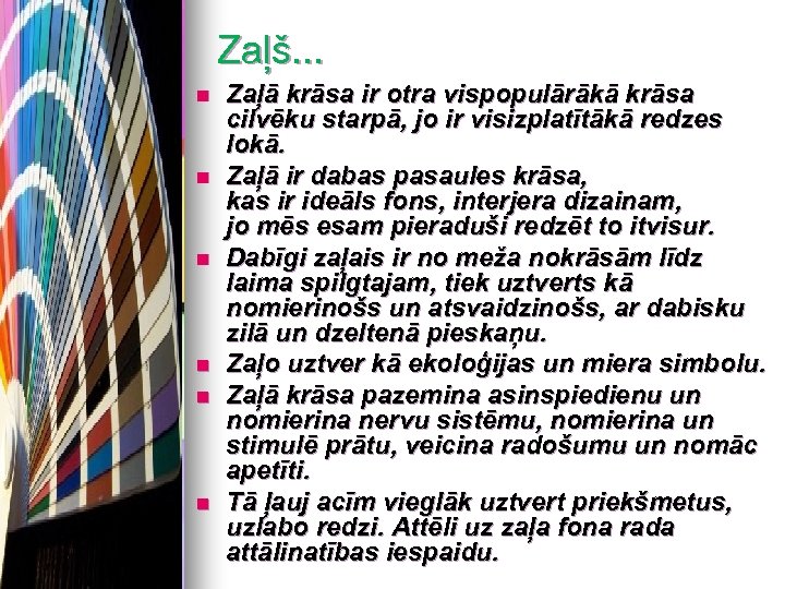 Zaļš. . . n n n Zaļā krāsa ir otra vispopulārākā krāsa cilvēku starpā,