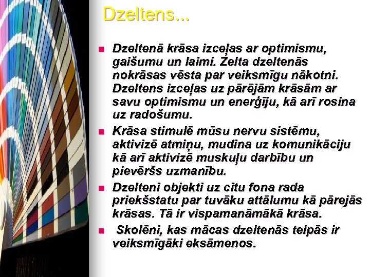 Dzeltens. . . n n Dzeltenā krāsa izceļas ar optimismu, gaišumu un laimi. Zelta