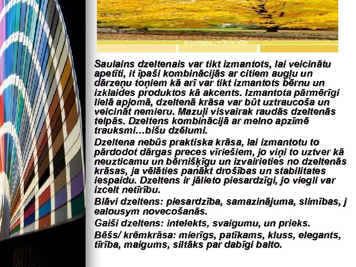 n n n Saulains dzeltenais var tikt izmantots, lai veicinātu apetīti, it īpaši kombinācijās