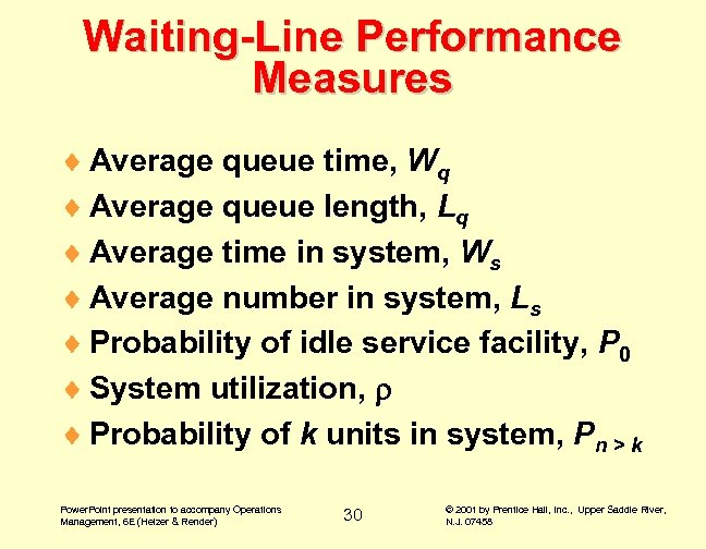 Waiting-Line Performance Measures ¨ Average queue time, Wq ¨ Average queue length, Lq ¨