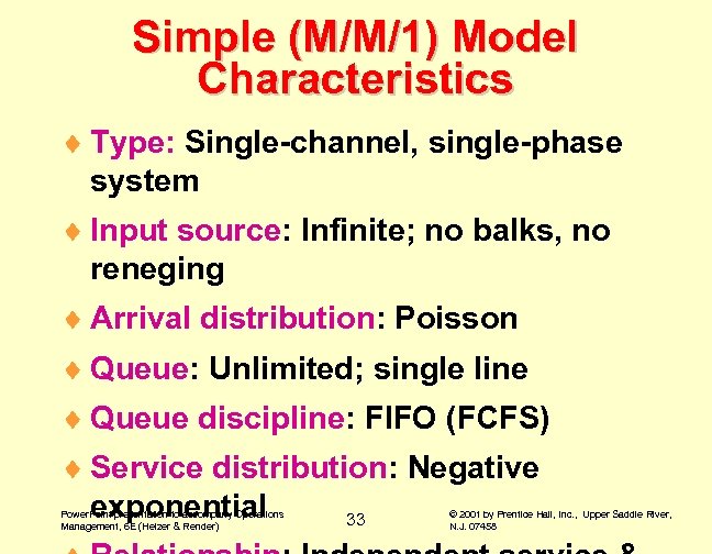 Simple (M/M/1) Model Characteristics ¨ Type: Single-channel, single-phase system ¨ Input source: Infinite; no