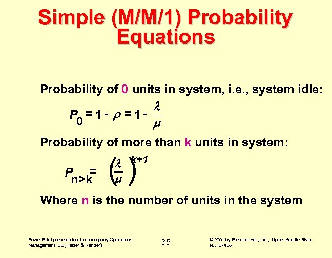 Simple (M/M/1) Probability Equations Probability of 0 units in system, i. e. , system