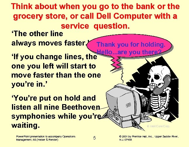 Think about when you go to the bank or the grocery store, or call
